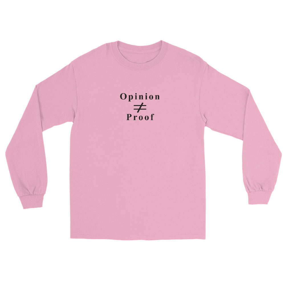 Light Pink long sleeve t-shirt with the word "Opinion" the does not equal sign and the word "Proof" in black  ink.