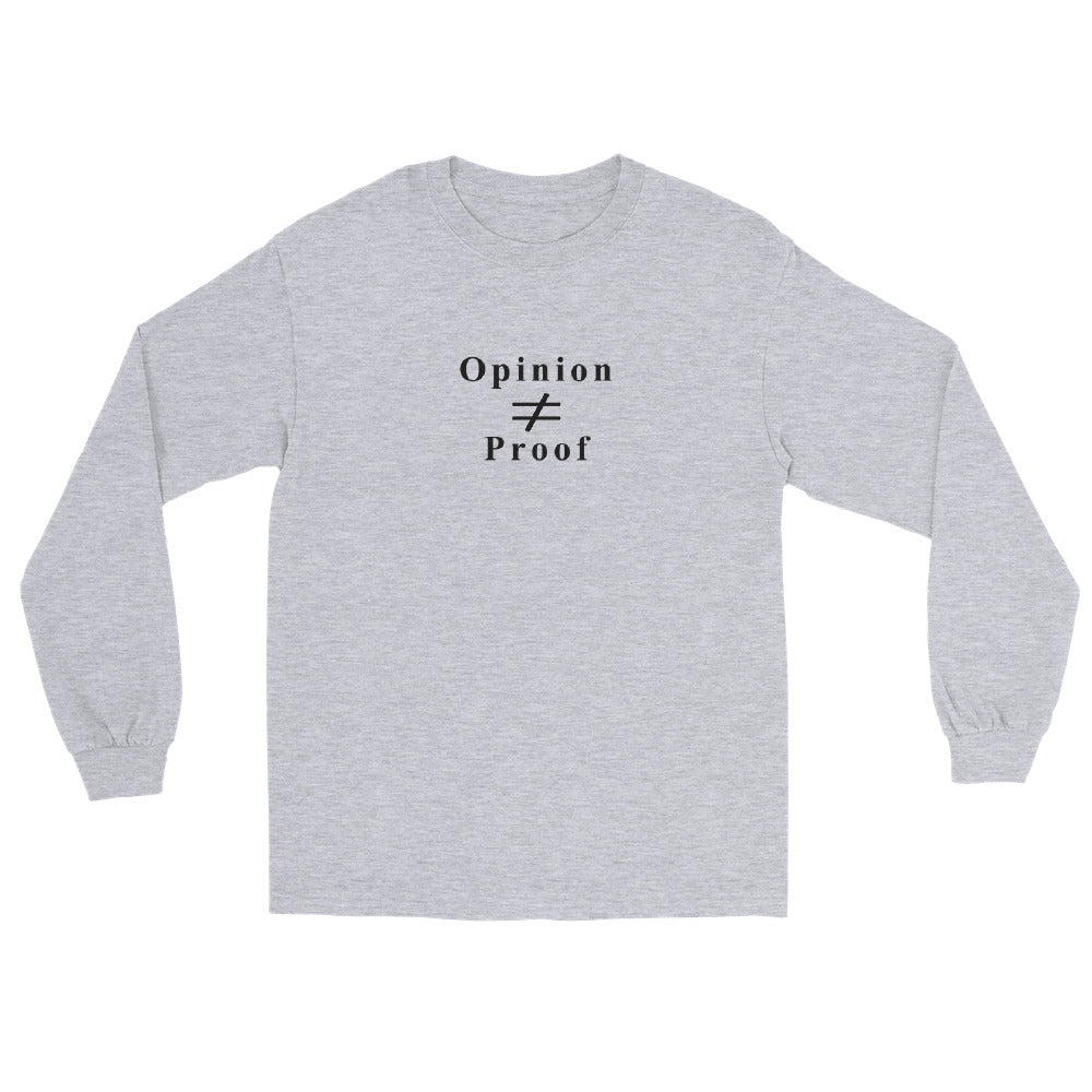 Sport grey long sleeve t-shirt with the word "Opinion" the does not equal sign and the word "Proof" in black ink.