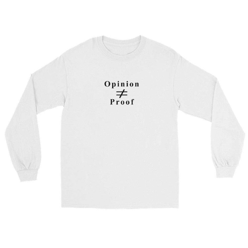 White long sleeve t-shirt with the word "Opinion" the does not equal sign and the word "Proof" in black ink.
