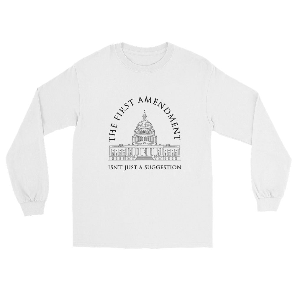 White Long sleeve t-shirt with a line drawing of the US Capitol in white ink. Text in an arch over the Capitol "The First Amendment" in a line of text under the Capitol "Isn't Just A Suggestion"