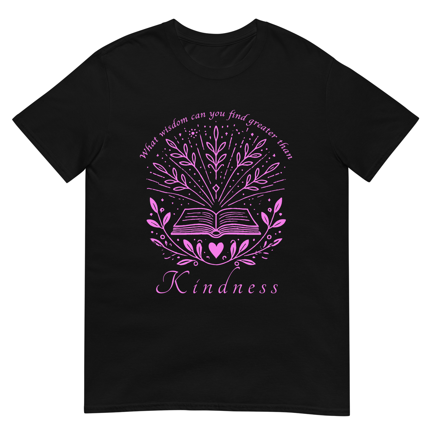 Black unisex t‑shirt with pink typography quote ‘What wisdom can you find that is greater than kindness?’ centered on front.