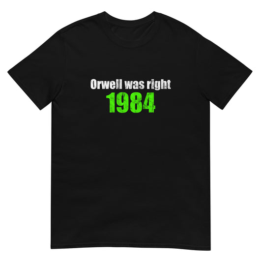 A black unisex T-shirt with a distressed-style print reading “Orwell Was Right” prominently centered across the chest. The shirt has a classic crew neck and relaxed fit, designed to evoke themes of dystopia, vigilance, and critical awareness.