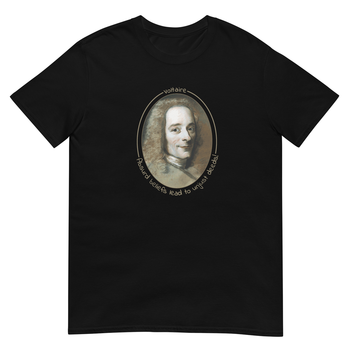 A black short-sleeve unisex t-shirt with a portrait of Voltaire in a circular frame on the front. Text 'Absurd beliefs lead to unjust deeds' in gold ink