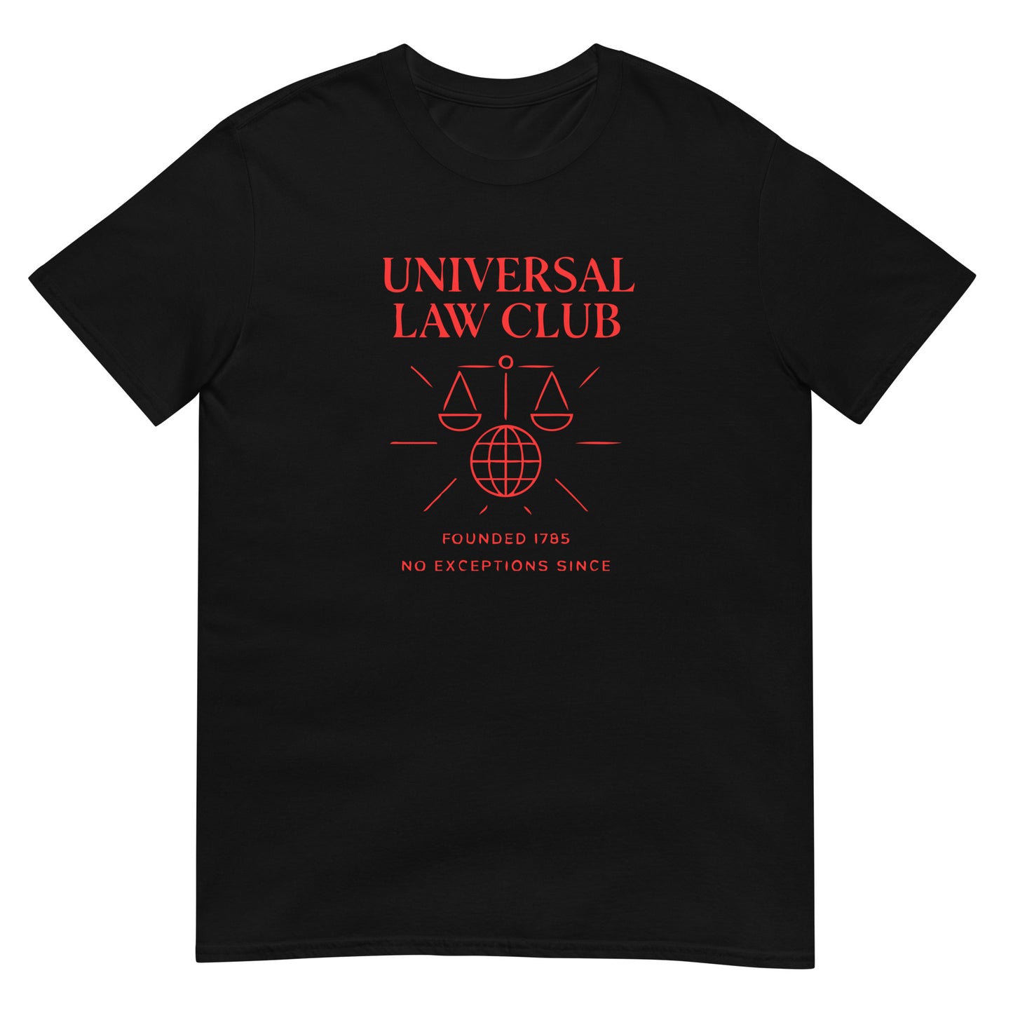 Black unisex soft t-shirt with a design in red ink bold text in capital letters with the words 'UNIVERSAL LAW CLUB' over a graphic of the scales of justice over a globe of the world symbol. Underneath that are the words 'founded 1785 No exceptions since'