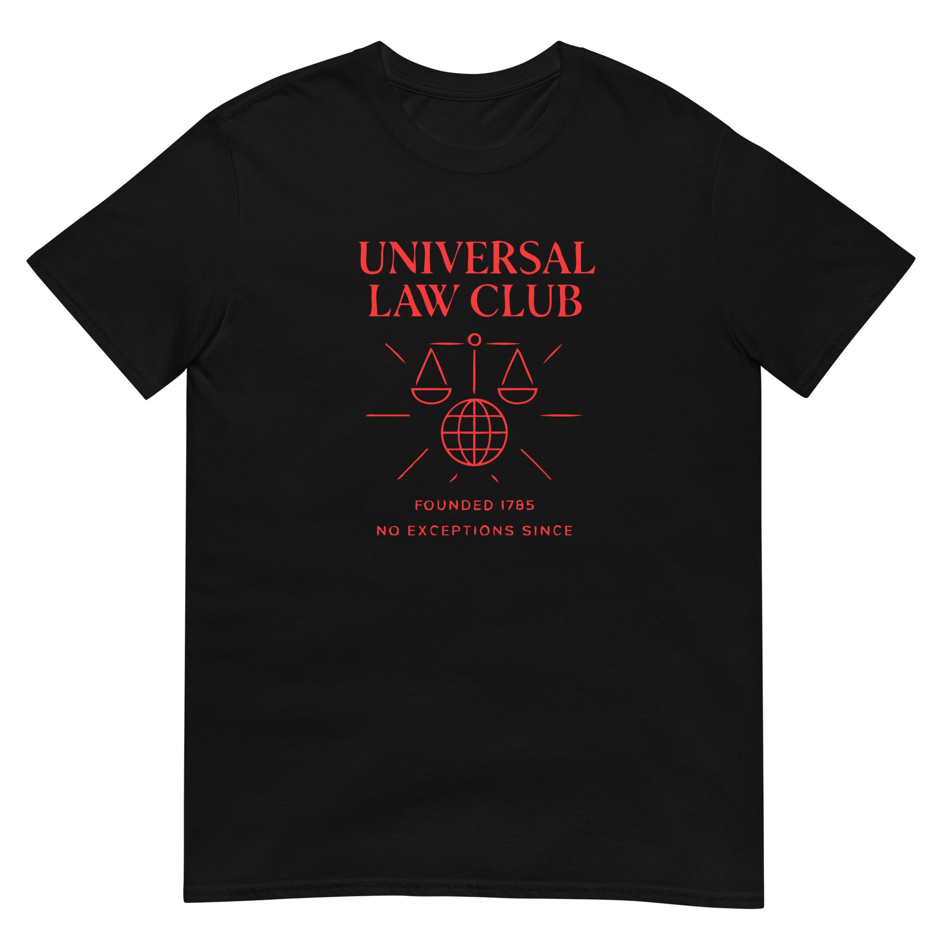 Black unisex soft t-shirt with a design in red ink bold text in capital letters with the words 'UNIVERSAL LAW CLUB' over a graphic of the scales of justice over a globe of the world symbol. Underneath that are the words 'founded 1785 No exceptions since'