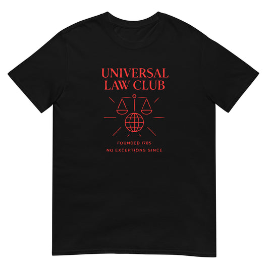 Black unisex soft t-shirt with a design in red ink bold text in capital letters with the words 'UNIVERSAL LAW CLUB' over a graphic of the scales of justice over a globe of the world symbol. Underneath that are the words 'founded 1785 No exceptions since'
