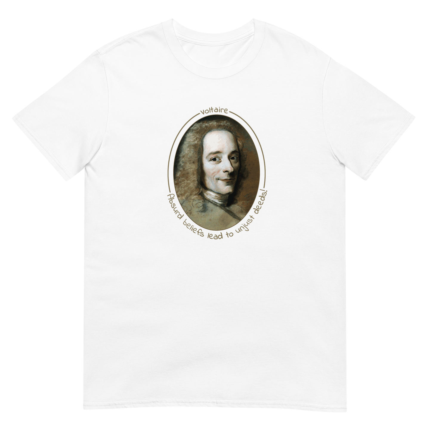 A white short-sleeve unisex t-shirt with a portrait of Voltaire in a circular frame on the front. Text 'Absurd beliefs lead to unjust deeds' in gold ink