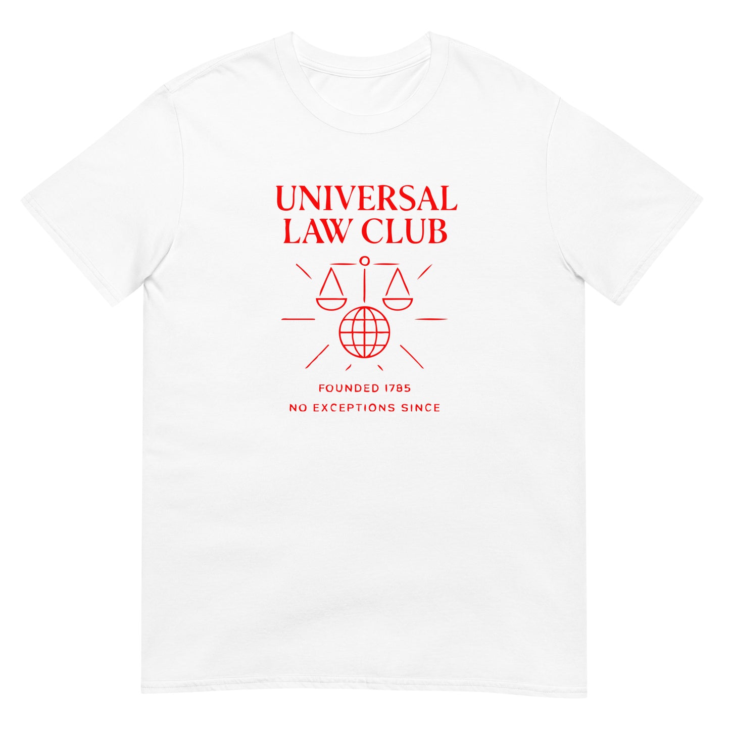 White unisex soft t-shirt with a design in red ink bold text in capital letters with the words 'UNIVERSAL LAW CLUB' over a graphic of the scales of justice over a globe of the world symbol. Underneath that are the words 'founded 1785 No exceptions since'