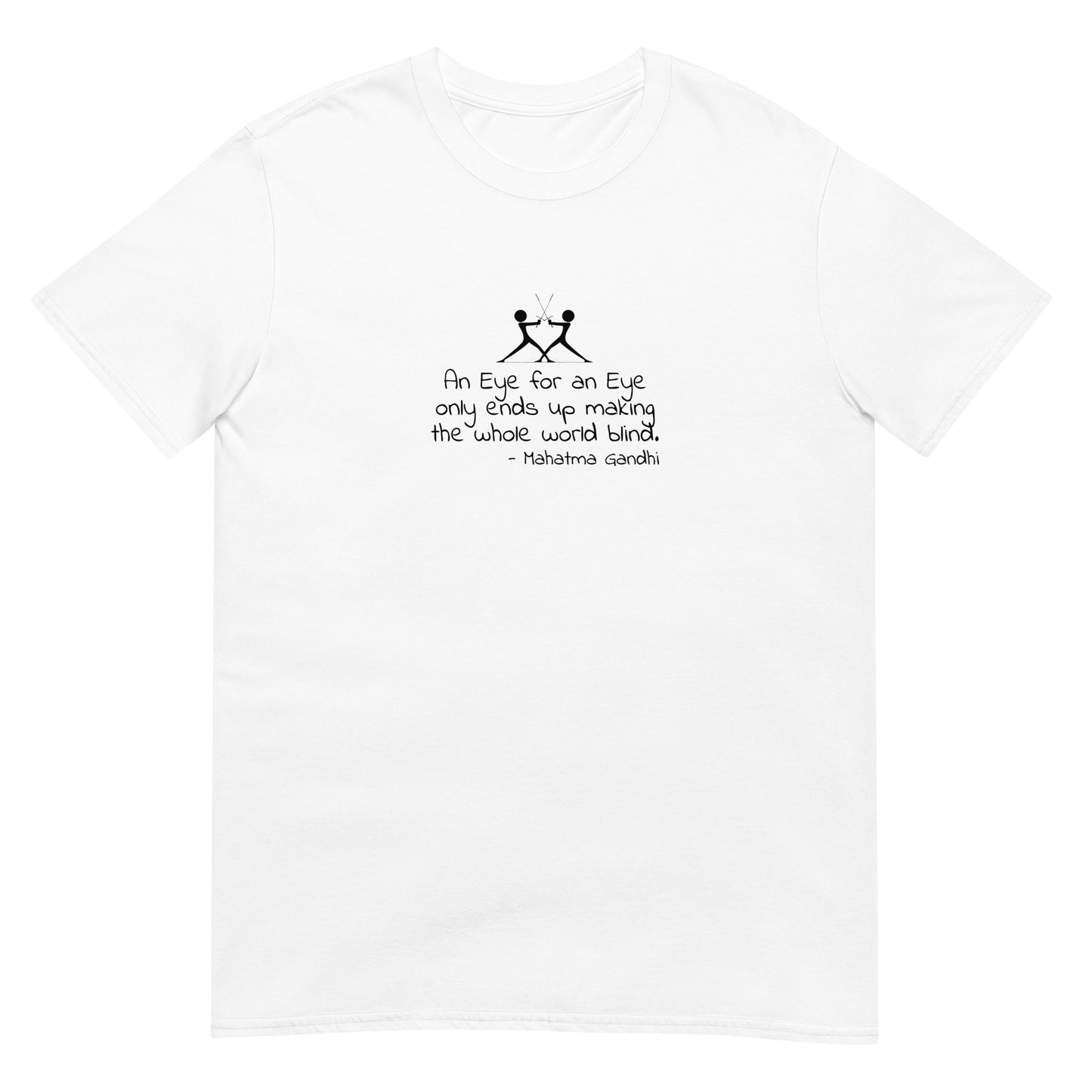 White unisex t-shirt featuring the text “An eye for an eye only ends up making the whole world blind” in bold black lettering centered on the front. there is a graphic of two figures with swords touching.