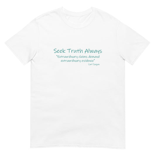 White t-shirt featuring the phrase “Seek Truth Always” using a beautiful handwritten font text in aqua across the chest, with the Carl Sagan quote “Extraordinary claims require extraordinary evidence” in smaller white text underneath. Clean, minimalist design emphasizing inquiry and critical thinking.