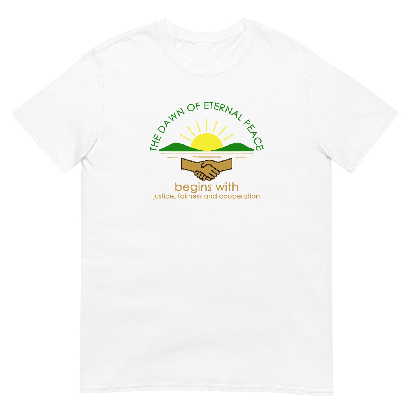 White unisex t-shirt with the words “The Dawn of Eternal Peace” in green text, featuring a quote by Dwight D. Eisenhower about justice and cooperation as paths to peace. It uses a rising yellow sun, over green mountains. Below are two hands in a handshake and gold text to finish the design.