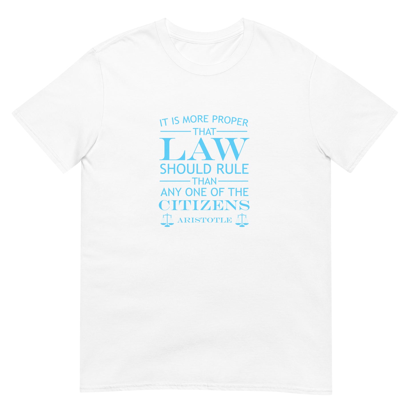White t-shirt with the quote from Aristotle "It is more proper that law should rule than any one of the citizens" in sky blue text. the words law and citizens is larger than the other words. The final line is "Aristotle" with scales of justice at both ends.