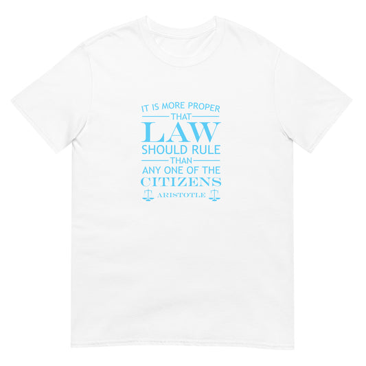White t-shirt with the quote from Aristotle "It is more proper that law should rule than any one of the citizens" in sky blue text. the words law and citizens is larger than the other words. The final line is "Aristotle" with scales of justice at both ends.