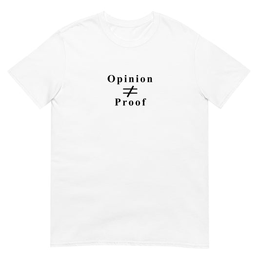 White t-shirt with the word "Opinion" the does not equal sign and the word "Proof" in black ink.