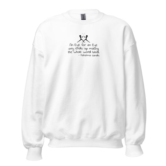 White unisex sweatshirt with two silhouette figures using swords with the words 'An eye for an eye only ends up making the whole world blind' in white ink