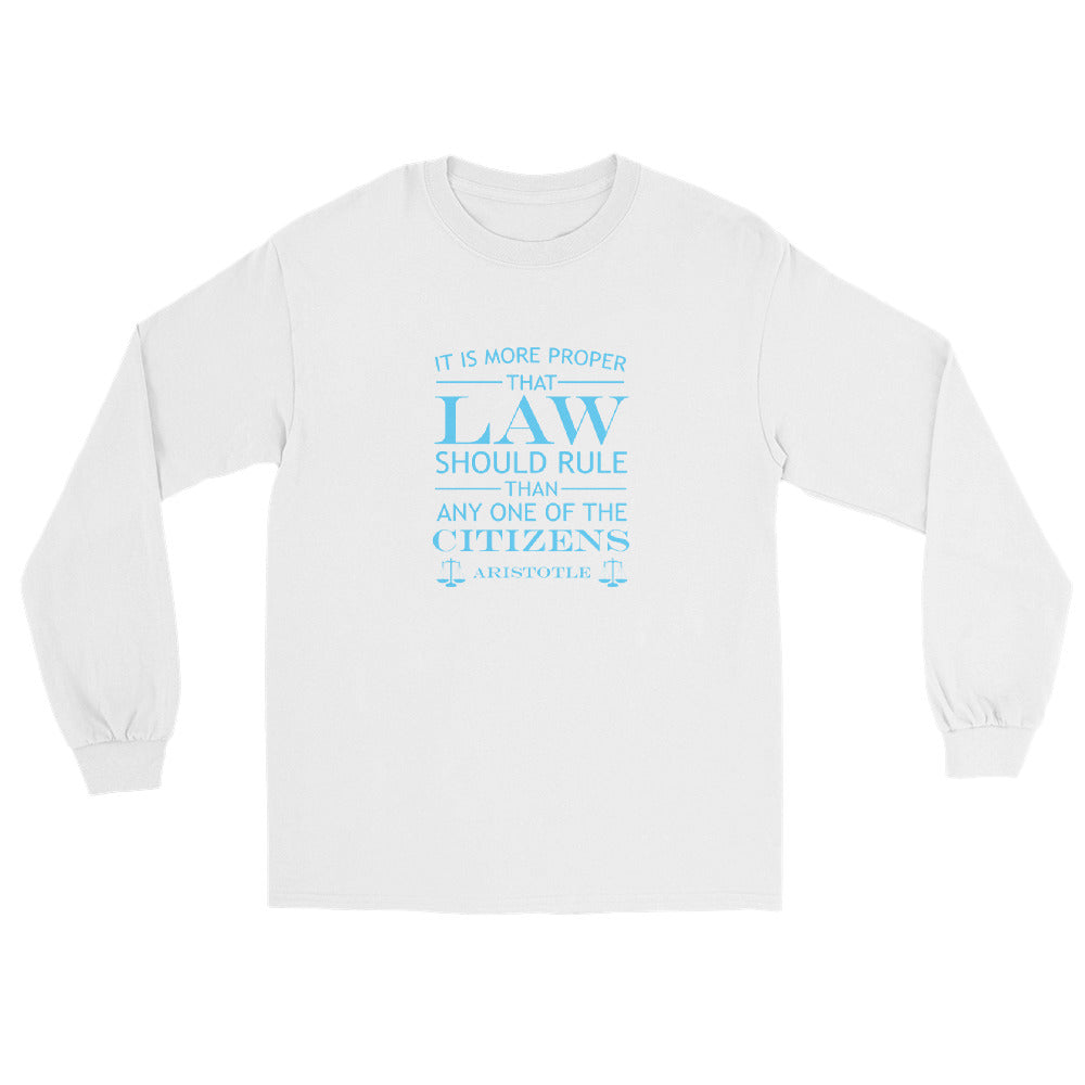 White long sleeve t-shirt with the quote from Aristotle "It is more proper that law should rule than any one of the citizens" in sky blue text. the words law and citizens is larger than the other words. The final line is "Aristotle" with scales of justice at both ends.