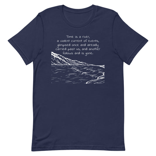 Navy blue eco-friendly t-shirt with the quote from Marcus Aurelius, Meditations. "Time is a river, a violent current of events, glimpsed once and already carried past us, and another follows and is gone" over a line drawing of a rushing river.