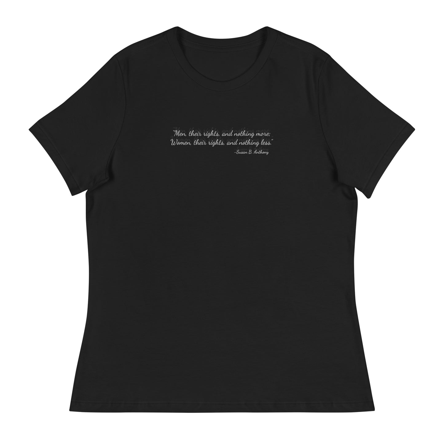 Black soft relaxed fit t-shirt for women with quote from Susan B. Anthony in black ink script font 'Men, their rights, and nothing more; Women, their rights, and nothing less.'