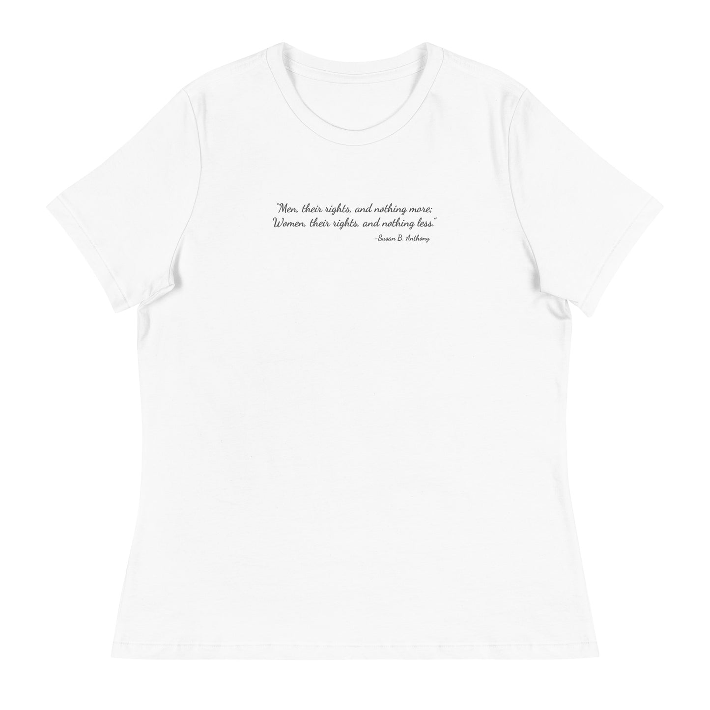 White soft relaxed fit t-shirt for women with quote from Susan B. Anthony in black ink script font 'Men, their rights, and nothing more; Women, their rights, and nothing less.'