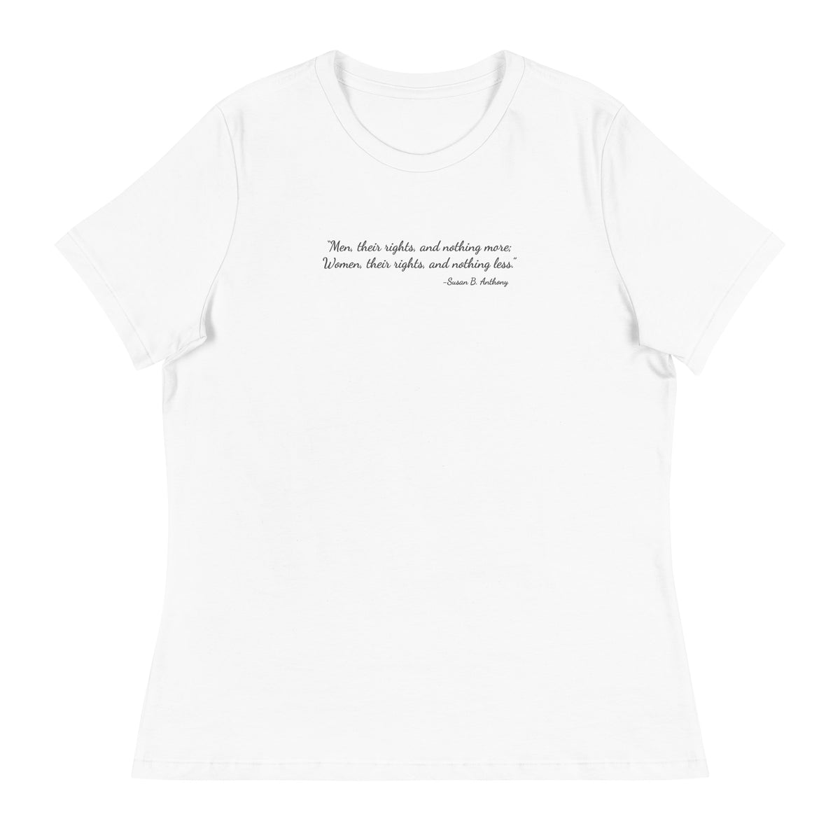 White soft relaxed fit t-shirt for women with quote from Susan B. Anthony in black ink script font 'Men, their rights, and nothing more; Women, their rights, and nothing less.'