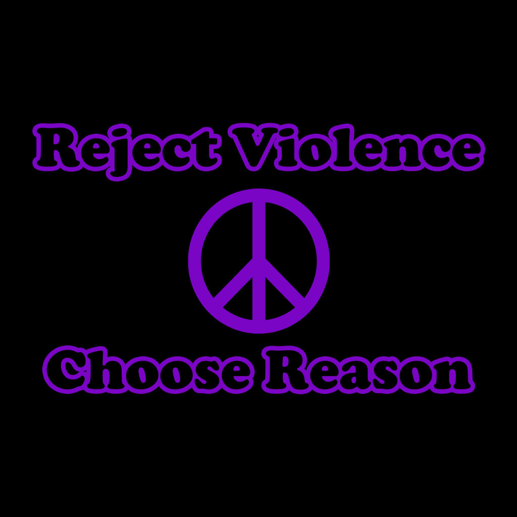 Purple text 'Reject Violence Choose Reason' with a peace symbol on a black background