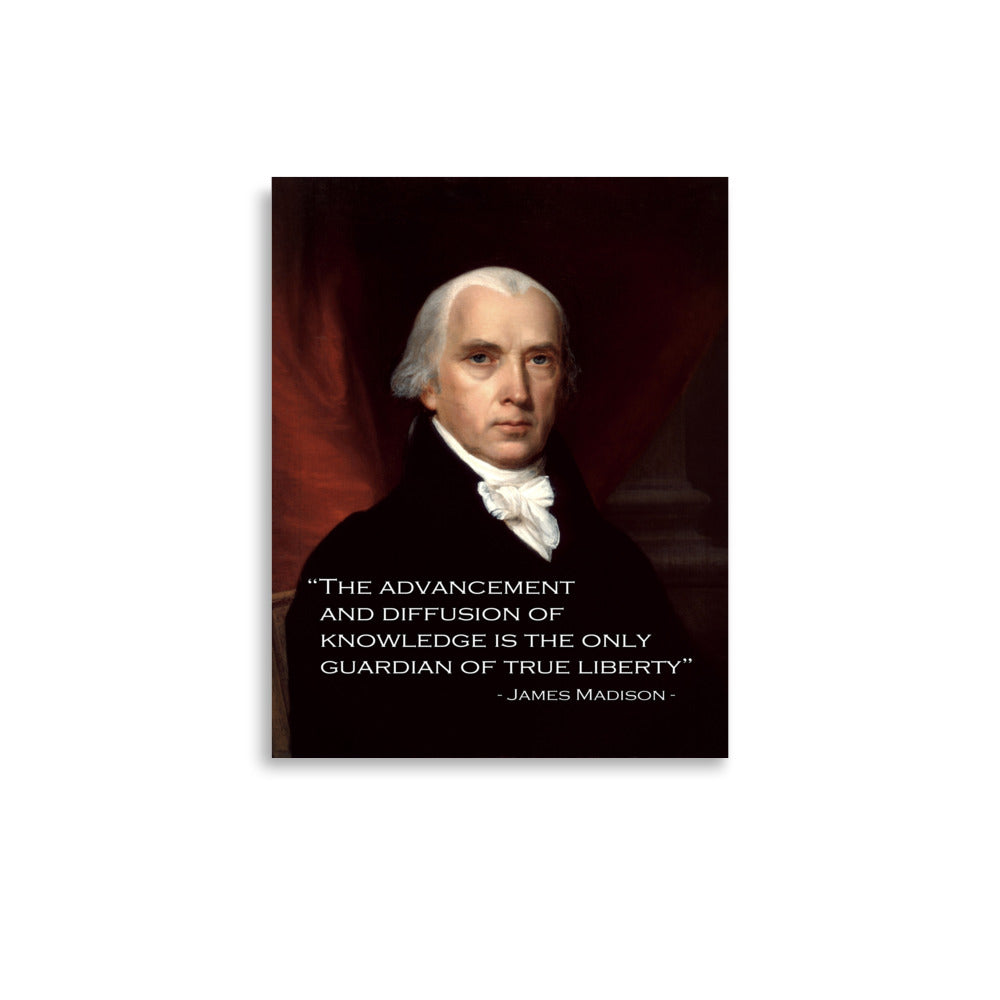 Poster portrait of James Madison with text overlay “Knowledge will forever govern ignorance; and a people who mean to be their own Governors must arm themselves with the power which knowledge gives.” – James Madison (1822)