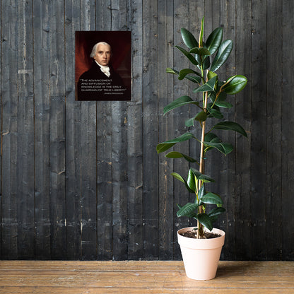 Wooden wall and a plant on a shef with a poster portrait of James Madison with text overlay “Knowledge will forever govern ignorance; and a people who mean to be their own Governors must arm themselves with the power which knowledge gives.” – James Madison (1822)