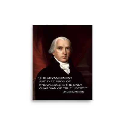 Poster portrait of James Madison with text overlay “Knowledge will forever govern ignorance; and a people who mean to be their own Governors must arm themselves with the power which knowledge gives.” – James Madison (1822)