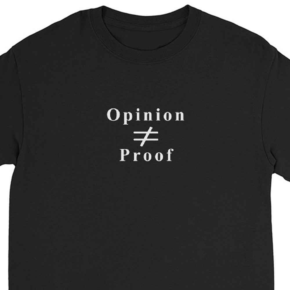 Black long sleeve t-shirt with the word "Opinion" the does not equal sign and the word "Proof" in white ink.