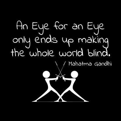 Two silhouette figures using swords with the words 'An eye for an eye only ends up making the whole world blind' in white ink on black background design.