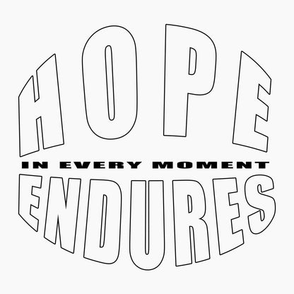 Text 'HOPE IN EVERY MOMENT ENDURES' in black on a white background