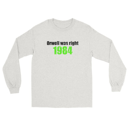 Ash t-shirt with text in black ink "Orwell was right" second line bright green ink "1984".