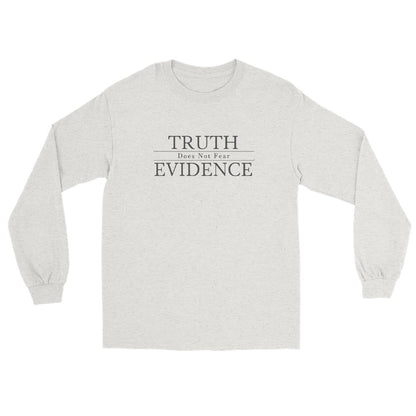 Ash long sleeve shirt with text Truth Does Not Fear  Evidence.