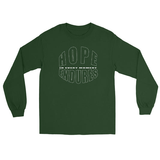 Forest Green long sleeve T-shirt with the words “Hope Endures – In Every Moment” in elegant white typography, inspirational quote design for everyday wear.