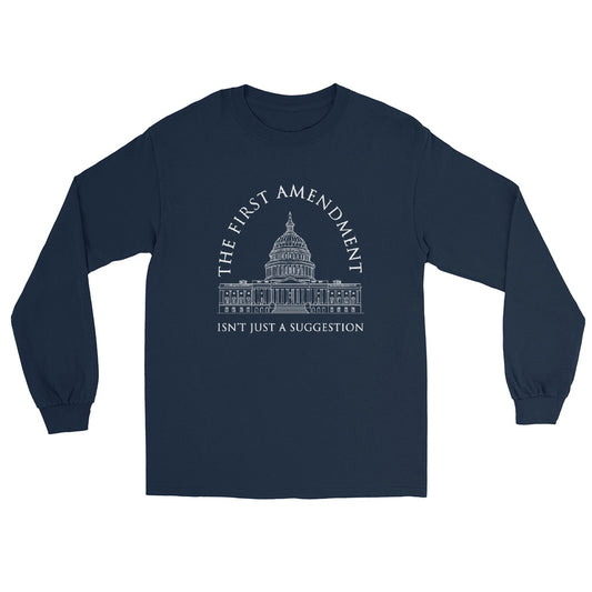 Navy Long sleeve t-shirt with a line drawing of the US Capital in white ink. Text in an arch over the Capital "The First Amendment" in a line of text under the Capital "Isn't Just A Suggestion"