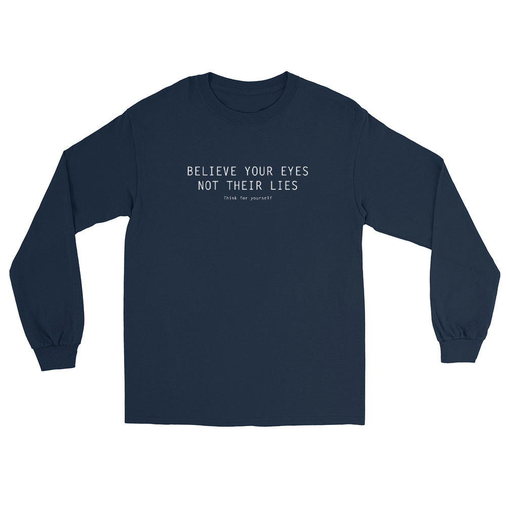 Navy Long Sleeve T-Shirt with text on three lines "Believe Your Eyes Not Their Lies Think For Yourself"