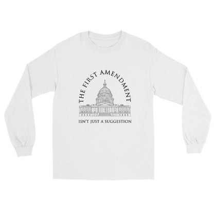 White Long sleeve t-shirt with a line drawing of the US Capital in black ink. Text in an arch over the Capital "The First Amendment" in a line of text under the Capital "Isn't Just A Suggestion"