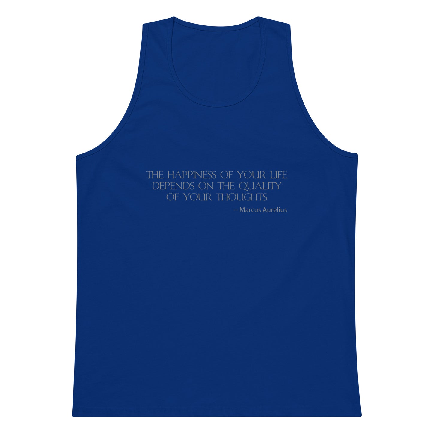 Royal blue men's premium tank top with a quote from Marcus Aurelius in silver ink "The happiness of your life depends upon the quality of your thoughts - Marcus Aurelius"