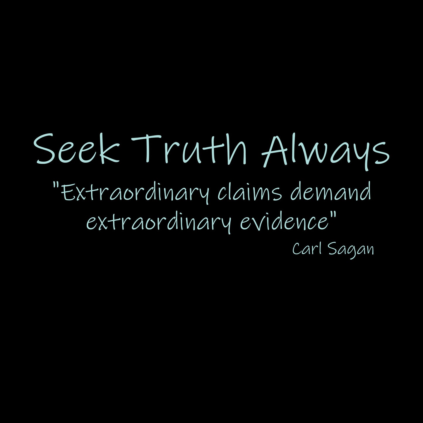 Light green text "Seek Truth Always" then "Extraordinary claims demand extraordinary evidence - Carl Sagan" design.
