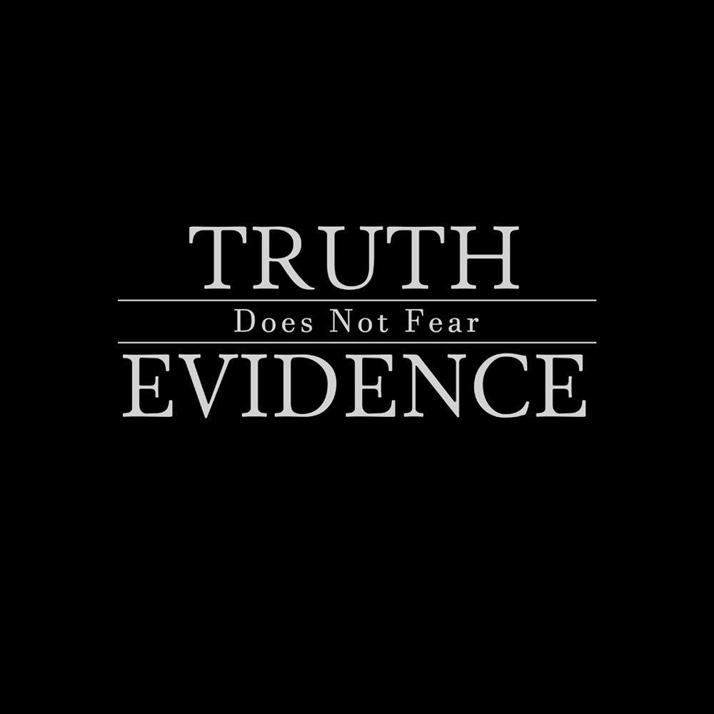 Black background with silver text 'TRUTH Does Not Fear EVIDENCE'