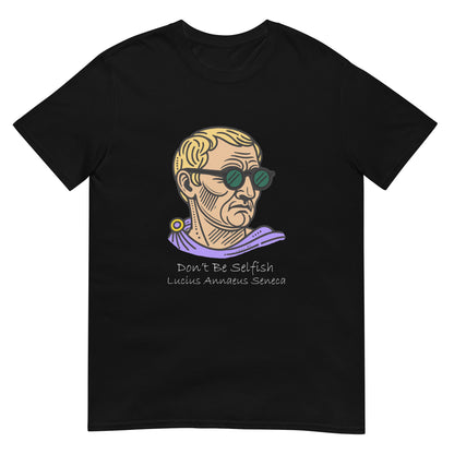 black short sleeve t-shirt with a graphic representing Seneca the Younger wearing sunglasses over text in white ink 'Don't Be Selfish, Lucius Annaeus Seneca'.