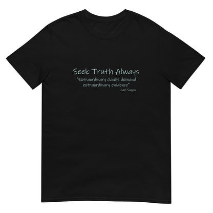 Black  t-shirt featuring the phrase “Seek Truth Always” using a beautiful handwritten font text  in aqua across the chest, with the Carl Sagan quote “Extraordinary claims require extraordinary evidence” in smaller white text underneath. Clean, minimalist design emphasizing inquiry and critical thinking.