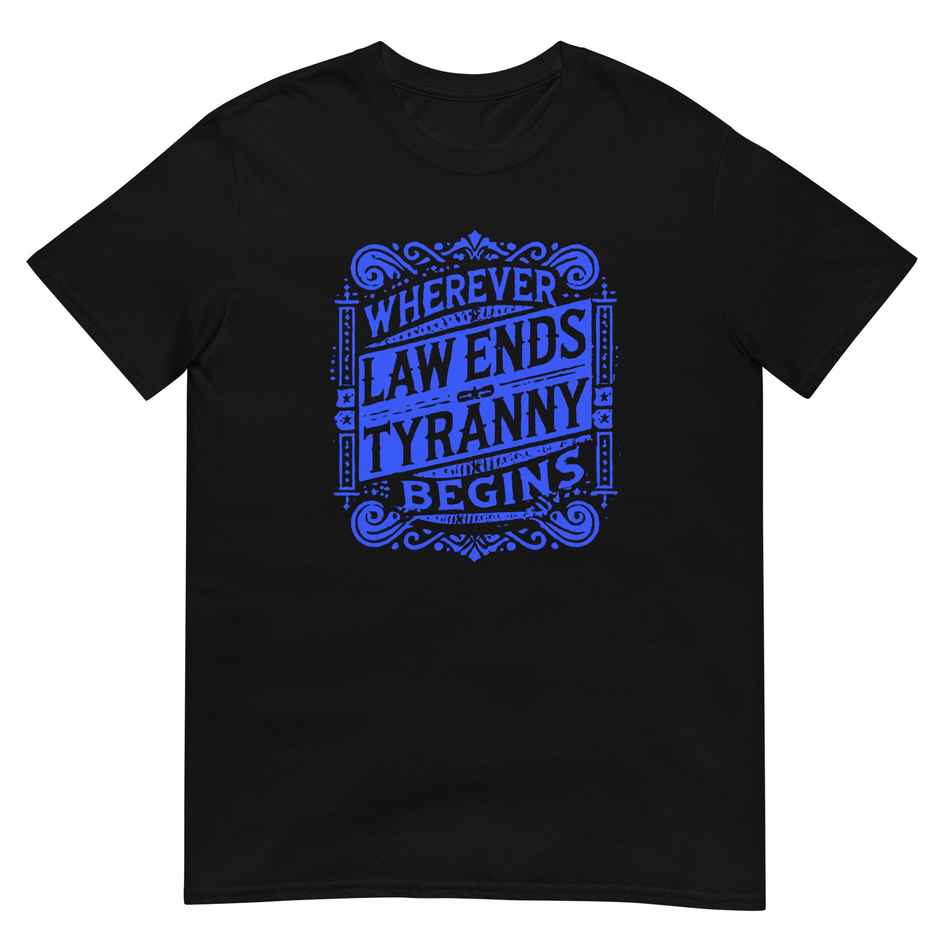 Black t-shirt with an antique styled design with scrolls in blue ink with the words "Wherever Law Ends Tyranny begins"