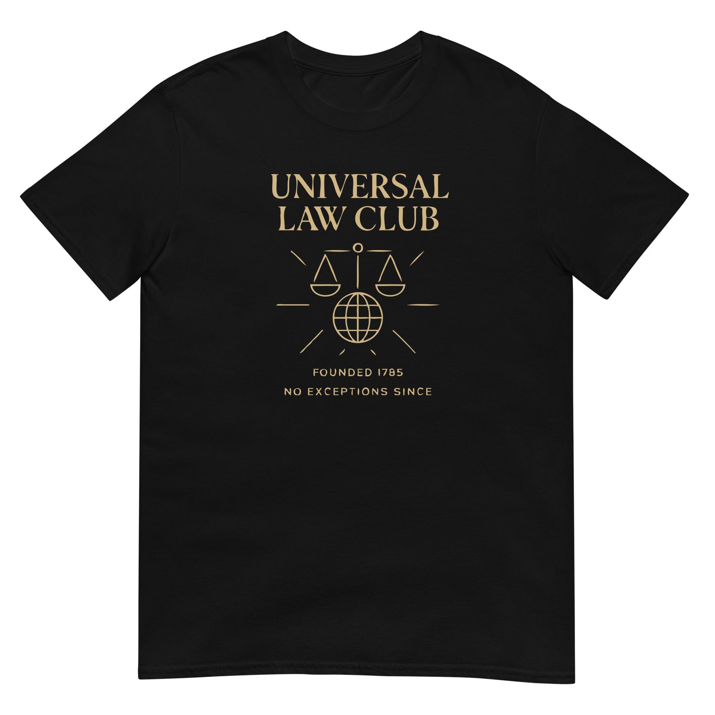 Black unisex t-shirt featuring a gold  'Universal Law Club' design with scales of justice over a globe and the slogan 'Founded 1785 — No Exceptions Since' inspired by Immanuel Kant’s Categorical Imperative.
