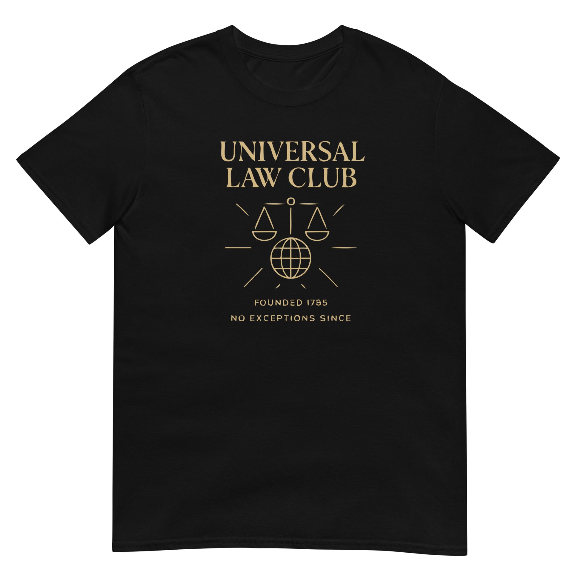 Black unisex t-shirt featuring a gold  'Universal Law Club' design with scales of justice over a globe and the slogan 'Founded 1785 — No Exceptions Since' inspired by Immanuel Kant’s Categorical Imperative.