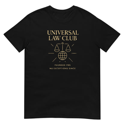 Black unisex t-shirt featuring a gold  'Universal Law Club' design with scales of justice over a globe and the slogan 'Founded 1785 — No Exceptions Since' inspired by Immanuel Kant’s Categorical Imperative.