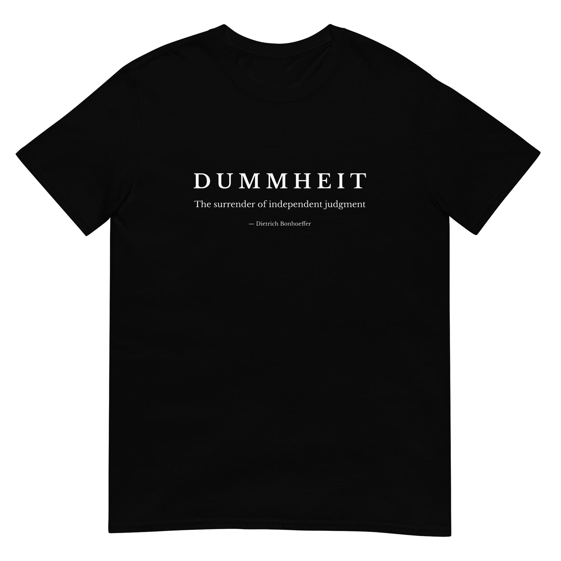 Black t-shirt with minimalist typography reading “Dummheit – The surrender of independent judgment,” inspired by Dietrich Bonhoeffer’s philosophy on independent judgment.