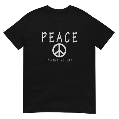 Inspirational peace symbol black T-shirt with the message "Peace. It's Not Too Late." in a clean minimalist design.