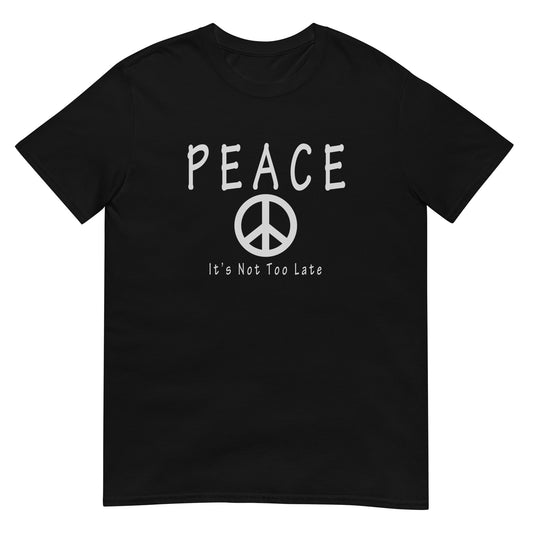 Inspirational peace symbol black T-shirt with the message "Peace. It's Not Too Late." in a clean minimalist design.