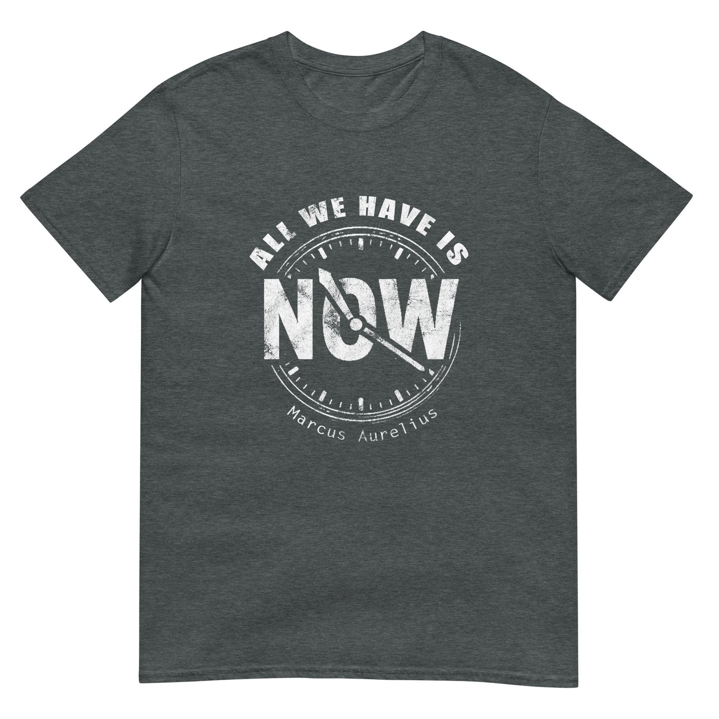 Dark heather unisex t-shirt with white line drawing of a clock showing “NOW” at the center and the quote “All We Have Is” above it in an arch and "Marcus Aurelius" in small font underneath the clock.